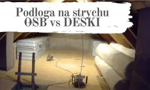 Podłoga na strychu: deski czy OSB? Porównanie, wady i zalety