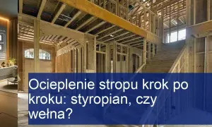 Jak tanio ocieplić strop? Najlepsze materiały i proste metody