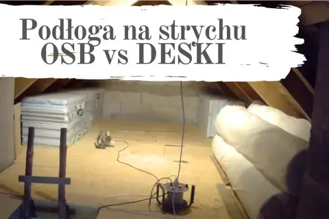Podłoga na strychu: deski czy OSB? Porównanie, wady i zalety