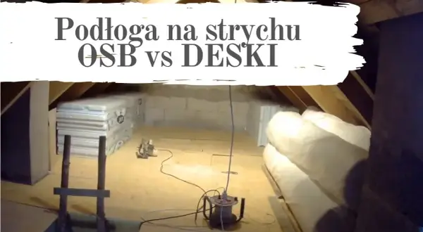 Podłoga na strychu: deski czy OSB? Porównanie, wady i zalety